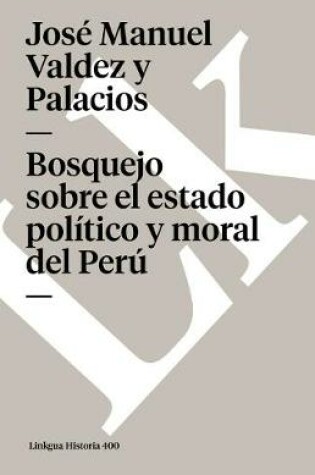 Cover of Bosquejo Sobre El Estado Político Y Moral del Perú