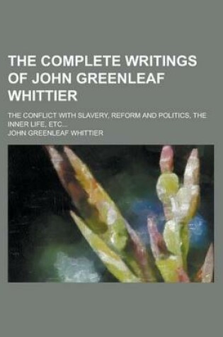 Cover of The Complete Writings of John Greenleaf Whittier (Volume 1)