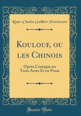 Book cover for Koulouf, ou les Chinois: Opéra Comique en Trois Actes Et en Prose (Classic Reprint)