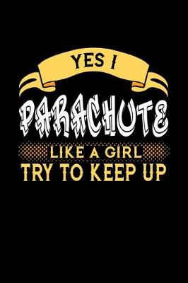 Book cover for Yes I Parachute Like a Girl Try to Keep Up