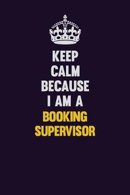 Book cover for Keep Calm Because I Am A Booking supervisor