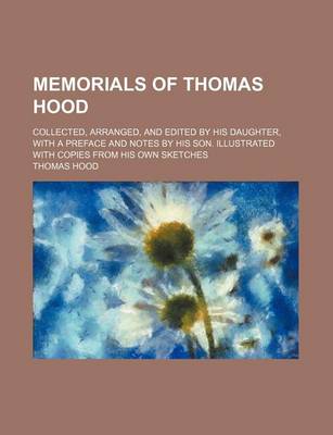 Book cover for Memorials of Thomas Hood; Collected, Arranged, and Edited by His Daughter, with a Preface and Notes by His Son. Illustrated with Copies from His Own Sketches