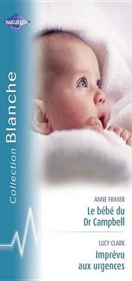 Book cover for Le Bebe Du Dr Campbell - Imprevu Aux Urgences (Harlequin Blanche)