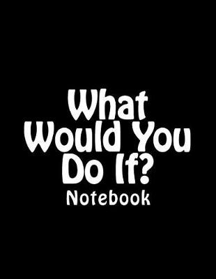 Book cover for What Would You Do If?