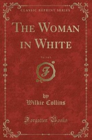 Cover of The Woman in White, Vol. 3 of 3 (Classic Reprint)