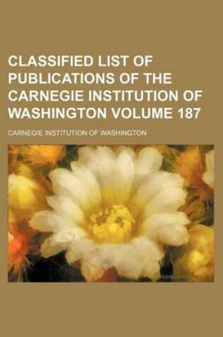Cover of Classified List of Publications of the Carnegie Institution of Washington Volume 187