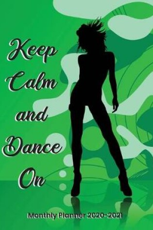 Cover of Keep Calm and Dance On Monthly Planner 2020-2021