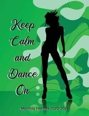 Book cover for Keep Calm and Dance On Monthly Planner 2020-2021