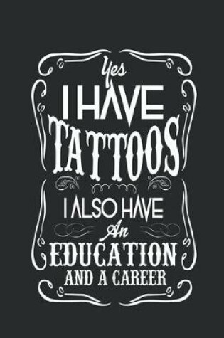 Cover of Yes I have tattoos I also have an education and a career