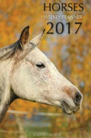 Cover of Horses Weekly Planner 2017