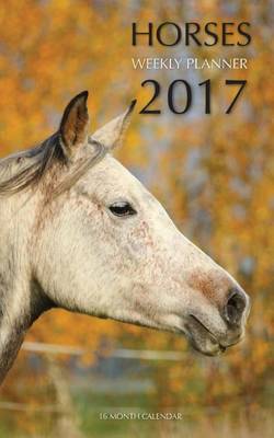 Book cover for Horses Weekly Planner 2017