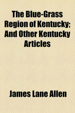 Cover of The Blue-Grass Region of Kentucky; And Other Kentucky Articles