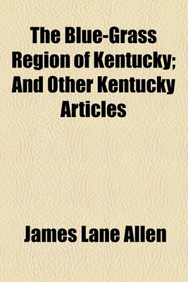 Book cover for The Blue-Grass Region of Kentucky; And Other Kentucky Articles