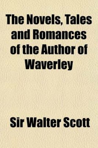 Cover of The Novels, Tales and Romances of the Author of Waverley