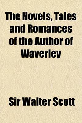 Book cover for The Novels, Tales and Romances of the Author of Waverley