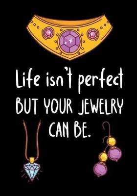 Book cover for Life Isn't Perfect But Your Jewelry Can Be.