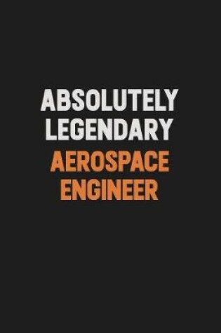 Cover of Absolutely Legendary aerospace engineer