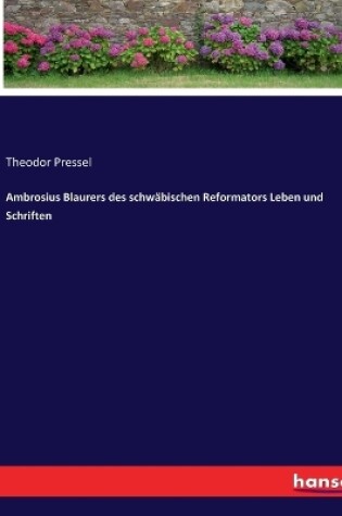 Cover of Ambrosius Blaurers des schwäbischen Reformators Leben und Schriften