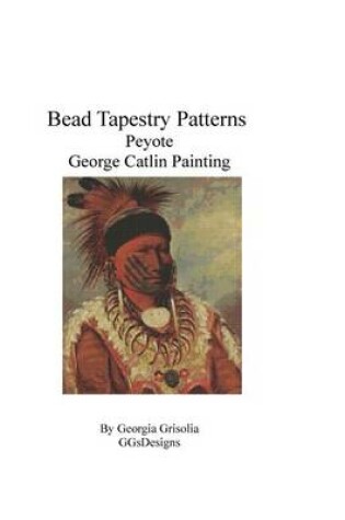 Cover of Bead Tapestry Patterns Peyote George Catlin Painting