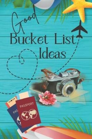 Cover of Good Bucket List Ideas