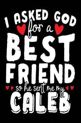 Book cover for I Asked God For A Best Friend So He Sent Me My Caleb