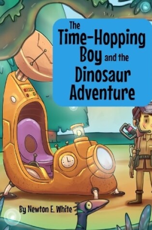 Cover of The Time-Hopping Boy and the Dinosaur Adventure