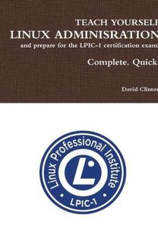 Cover of Teach Yourself Linux Administration and Prepare for the LPIC-1 Certification Exams