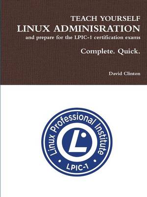 Book cover for Teach Yourself Linux Administration and Prepare for the LPIC-1 Certification Exams