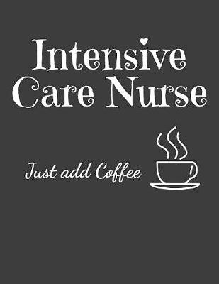 Book cover for Intensive Care Nurse Just Add Coffee