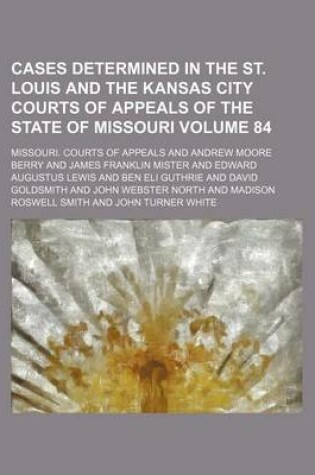 Cover of Cases Determined in the St. Louis and the Kansas City Courts of Appeals of the State of Missouri Volume 84