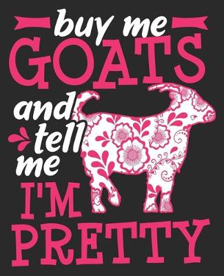Book cover for Buy Me Goats And Tell Me I'm Pretty