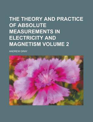 Book cover for The Theory and Practice of Absolute Measurements in Electricity and Magnetism Volume 2