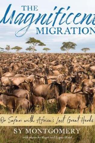 Cover of Magnificent Migration: On Safari with Africa's Last Great Herds