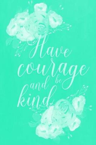 Cover of Pastel Chalkboard Journal - Have Courage and Be Kind (Green)