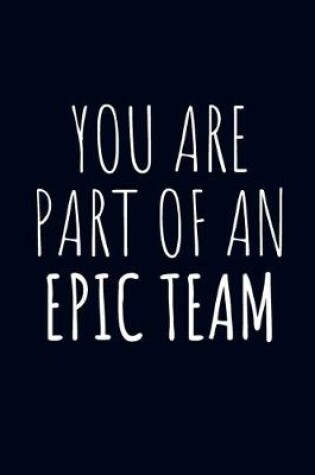Cover of You Are Part Of An Epic Team