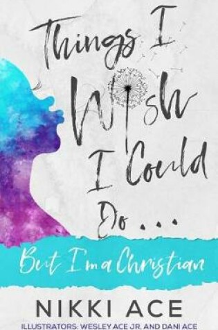 Cover of Things I Wish I Could Do . . . But I'm a Christian