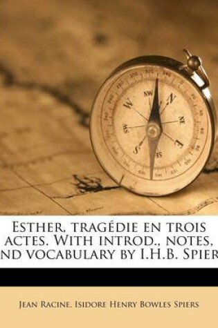 Cover of Esther, Trag Die En Trois Actes. with Introd., Notes, and Vocabulary by I.H.B. Spiers