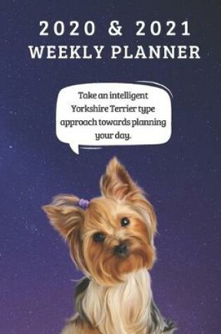 Cover of 2020 & 2021 Two-Year Weekly Planner For Yorkshire Terrier Owner Gift - Funny Quote Appointment Book - Two Year Agenda Notebook