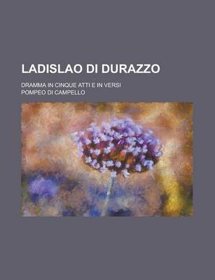 Book cover for Ladislao Di Durazzo; Dramma in Cinque Atti E in Versi