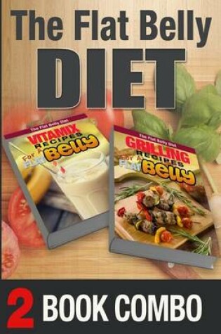 Cover of Grilling Recipes for a Flat Belly and Vitamix Recipes for a Flat Belly