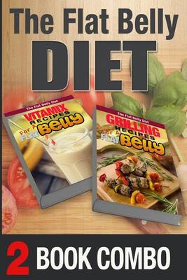 Book cover for Grilling Recipes for a Flat Belly and Vitamix Recipes for a Flat Belly