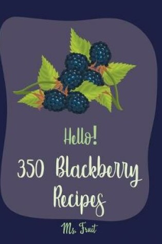 Cover of Hello! 350 Blackberry Recipes