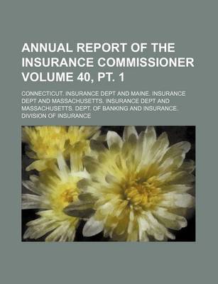 Book cover for Annual Report of the Insurance Commissioner Volume 40, PT. 1