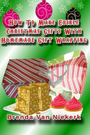 Cover of How To Make Edible Christmas Gifts With Homemade Gift Wrapping