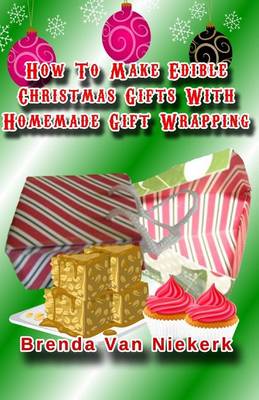 Book cover for How To Make Edible Christmas Gifts With Homemade Gift Wrapping