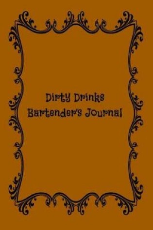 Cover of Dirty Drinks Bartender's Journal