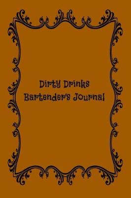 Book cover for Dirty Drinks Bartender's Journal