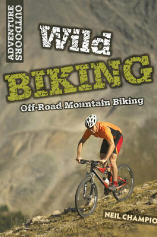 Cover of Wild Biking: Off-Road Mountain Biking