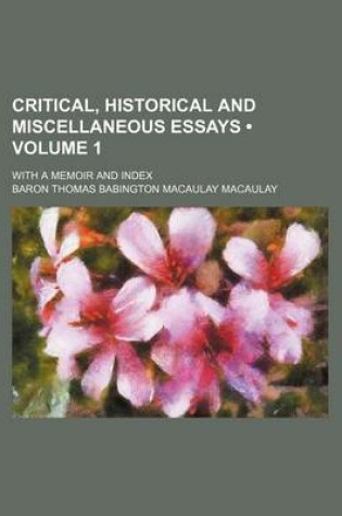 Cover of Critical, Historical and Miscellaneous Essays (Volume 1 ); With a Memoir and Index