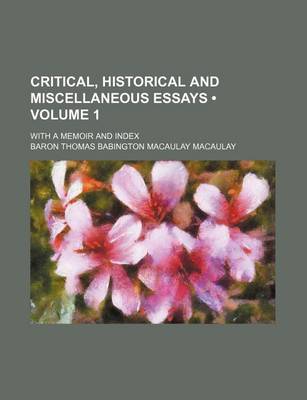 Book cover for Critical, Historical and Miscellaneous Essays (Volume 1 ); With a Memoir and Index